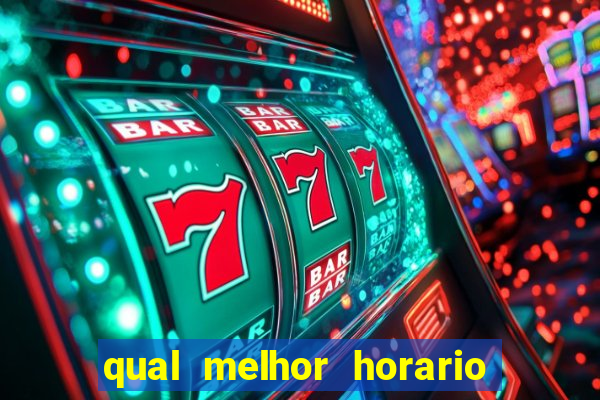 qual melhor horario para ganhar dinheiro no fortune tiger